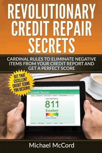 Revolutionary Credit Repair Secrets Cardinal Rules to Eliminate Negative Items from Your Credit Report and Get a Perfect Score