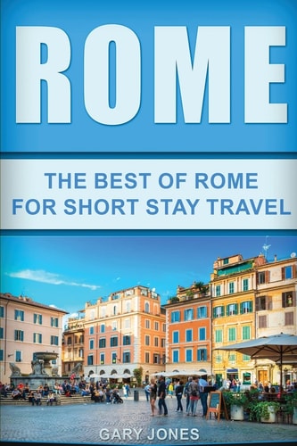 Rome The Best Of Rome For Short Stay Travel
