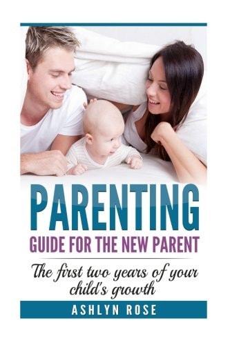 Parenting A Guide for New Parent: The First Two Years of Your Child's Growth