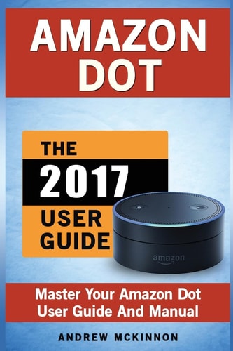 Amazon Dot Master Your Amazon Dot User Guide and Manual