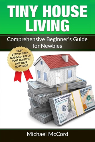 Tiny House Living Comprehensive Beginner's Guide for Newbies