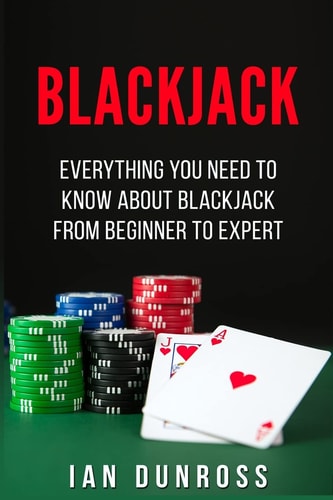 Blackjack Everything You Need to Know about Blackjack from Beginner to Expert