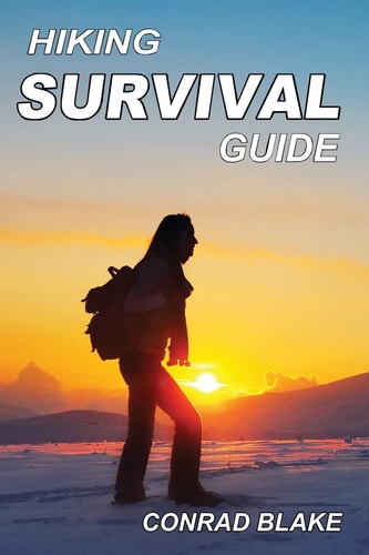 Hiking Survival Guide Basic Survival Kit and Necessary Survival Skills to Stay Alive in the Wilderness