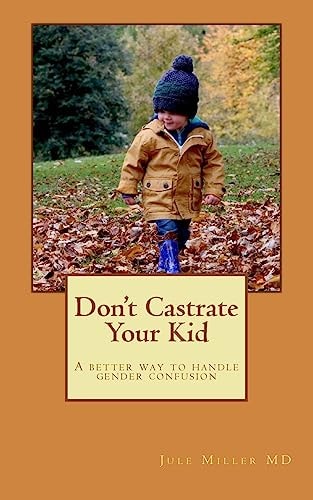 Don't Castrate Your Kid A Better Way to Handle Gender Confusion