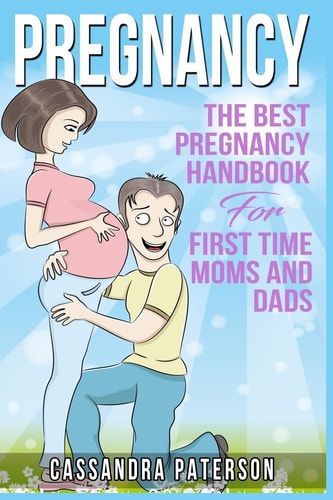 Pregnancy The BEST Pregnancy Handbook For First Time Moms And Dads