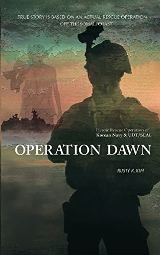 Operation Dawn Heroic Rescue Operation of the Korean Navy and UDT/SEAL Off the Somali Coast