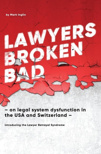 Lawyers Broken Bad - on Legal System Dysfunction in the USA and Switzerland -