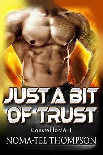 Just a Bit of Trust First Book in the Constel·lación Series