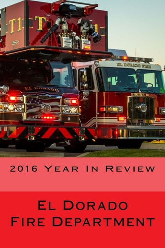 El Dorado Fire Department "2016 Year in Review"
