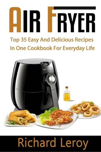 Air Fryer TOP 35 Easy And Delicious Recipes In One Cookbook For Everyday Life