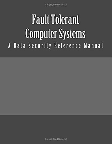 Fault-Tolerant Computer Systems A Data Security Reference Manual