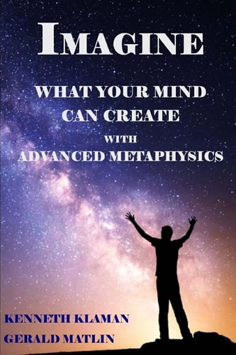 IMAGINE What Your Mind Can Create With Advanced Metaphysics