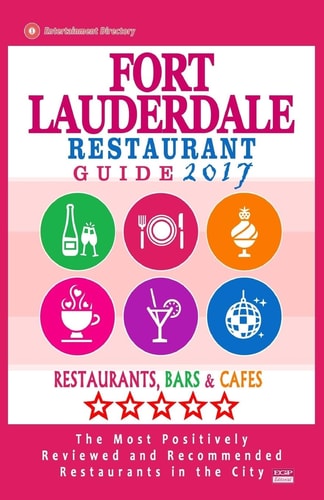Fort Lauderdale Restaurant Guide 2017 Best Rated Restaurants in Fort Lauderdale, Florida - 500 Restaurants, Bars and Cafés Recommended for Visitors, 2017