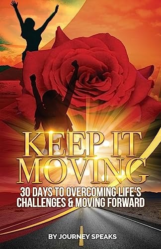 Keep It Moving 30 Days to Overcoming Life's Challenges and Moving Forward