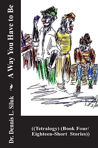 A Way You Have to Be ((Tetralogy) (Book Four/Eighteen-Short Stories))
