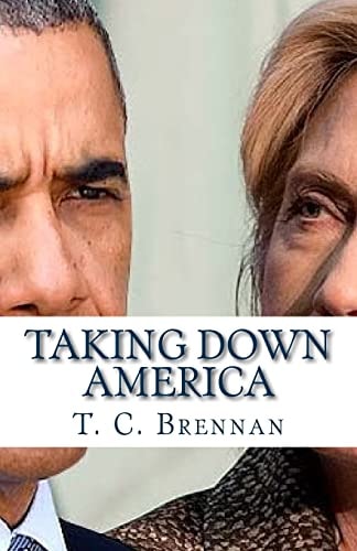 Taking Down America The Destructive Policies of Barack Obama and Hillary Clinton