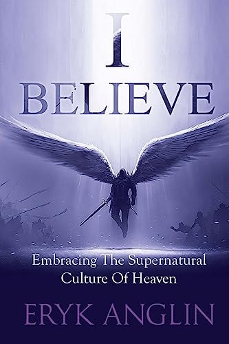 I Believe Embracing The Supernatural Culture of Heaven