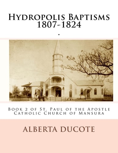 Hydropolis Baptisms 1807-1824 Book 2 of St. Paul of the Apostle Catholic Church of Mansura