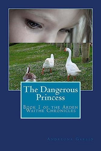 The Dangerous Princess Book 1 of the Arden Waithe Chronicles