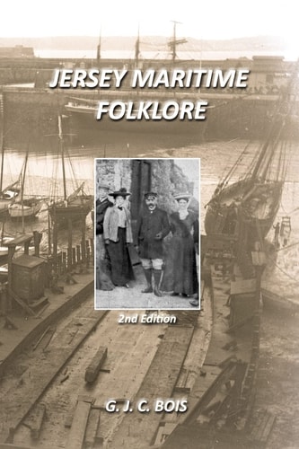 Jersey Maritime Folklore (2nd Edition) The Traditions of the Foreshore, Inshore Fishermen and Deep Sea Mariners of the Island of Jersey
