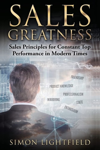 Sales Greatness Sales Principles for Constant Top Performance in Modern Times