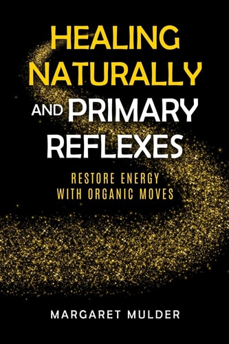 Healing Naturally and Primary Reflexes Restore Energy with Organic Moves