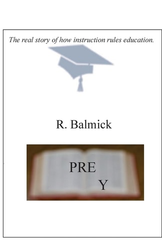 Prey The Real Story of How Instruction Rules Education