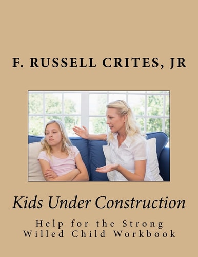 Kids Under Construction Help for the Strong-Willed Child