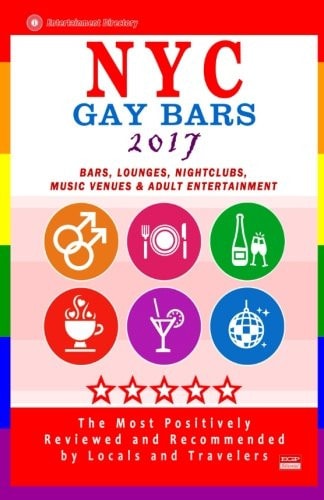 NYC Gay Bars 2017 Bars, Nightclubs, Music Venues and Adult Entertainment in NYC (Gay City Guide 2017)