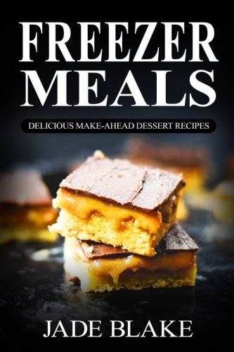 Freezer Meals: Delicious Make-Ahead Dessert Recipes Top 220+ Quick and Easy Freezer Dessert Recipes for Busy Families