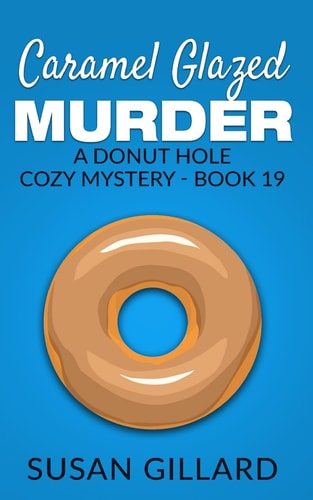 Caramel Glazed Murder A Donut Hole Cozy Mystery - Book 19