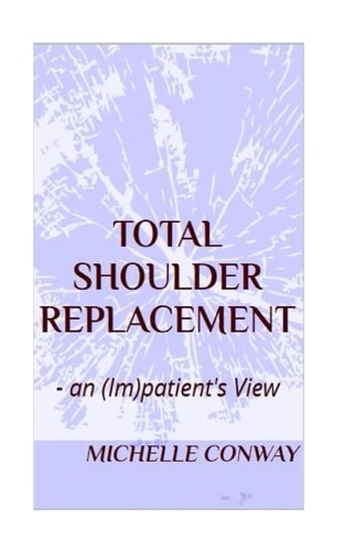 Total Shoulder Replacement An Im(Patient)'s View
