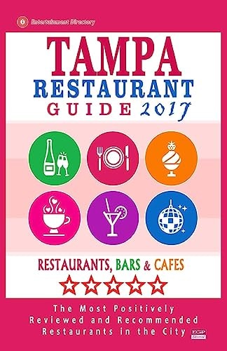 Tampa Restaurant Guide 2017 Best Rated Restaurants in Tampa, Florida - 500 Restaurants, Bars and Cafés Recommended for Visitors, 2017