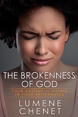 The Brokeness of God Your Destiny is Hiding in Your Brokennes