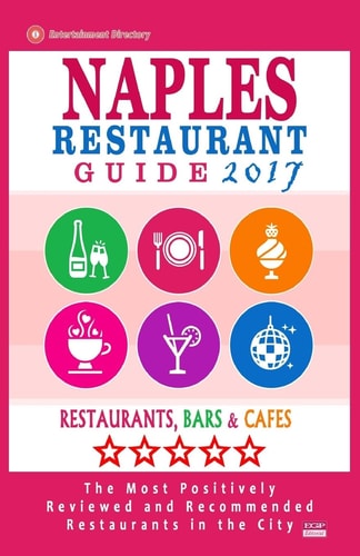 Naples Restaurant Guide 2017 Best Rated Restaurants in Naples, Florida - 500 Restaurants, Bars and Cafés Recommended for Visitors, 2017