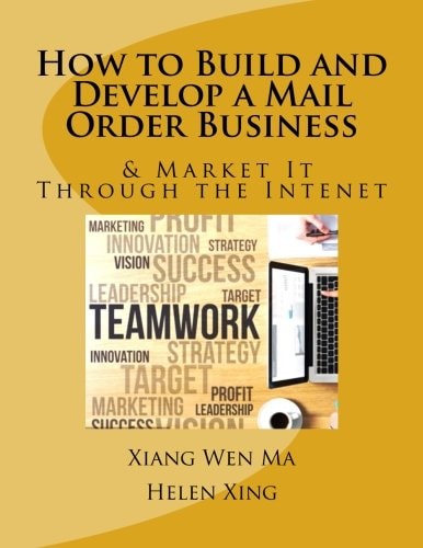 How to Build and Develop a Mail Order Business How to Build and Develop a Mail Order Business and Market It Through the Intenet