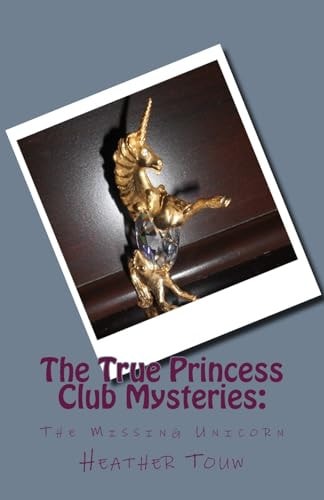 The True Princess Club Mysteries The Missing Unicorn