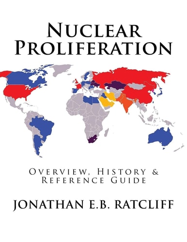 Nuclear Proliferation Overview, History and Reference Guide