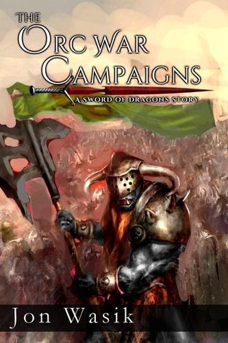 The Orc War Campaigns A Sword of Dragons Story