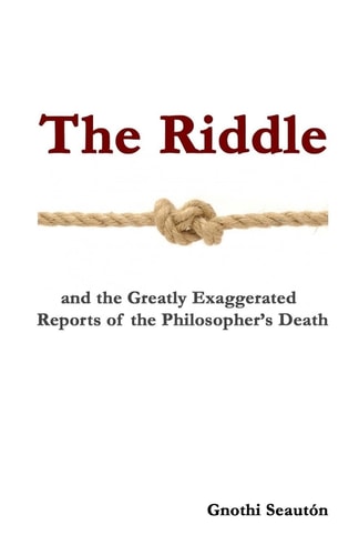 The Riddle And the Greatly Exaggerated Reports of the Philosopher's Death