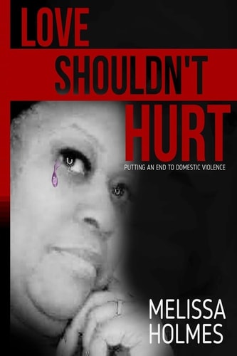 Love Shouldn't Hurt Putting an End to Domestic Violence