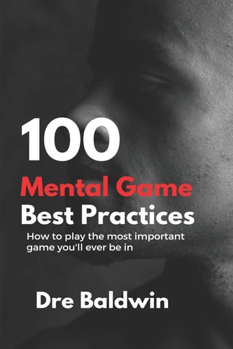 100 Mental Game Best Practices How To Play The Most Important Game You'll Ever Play