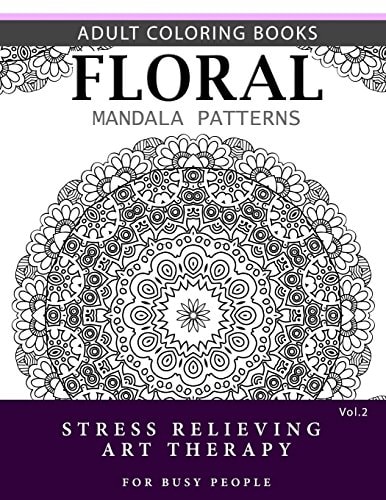 Floral Mandala Patterns Volume 2 Adult Coloring Books Anti-Stress Mandala Art Therapy for Busy People