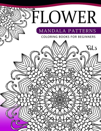 Flower Mandala Patterns Volume 3 Coloring Bools for Beginners