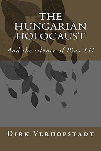 The Hungarian Holocaust and the Silence of Pius XII.