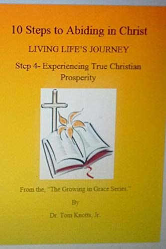Step 4- Experiencing True Christian Prosperity 10 Steps to Abiding in Christ LIVING LIFE's JOURNEY