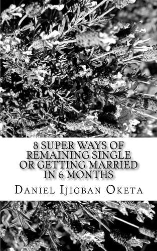 8 Super Ways of Remaining Single Or Getting Married in 6 Months