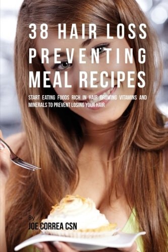 38 Hair Loss Preventing Meal Recipes Start Eating Foods Rich in Hair Growing Vitamins and Minerals to Prevent Losing Your Hair