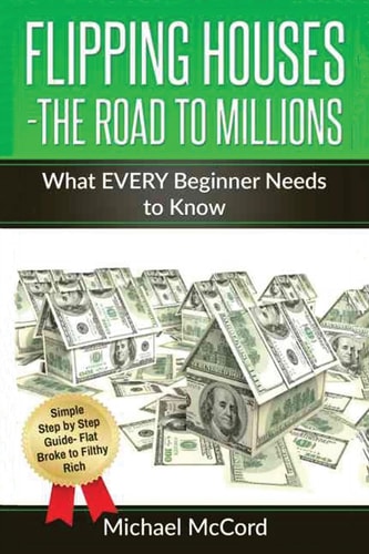 Flipping Houses- The Road to Millions What EVERY Beginner Needs to Know
