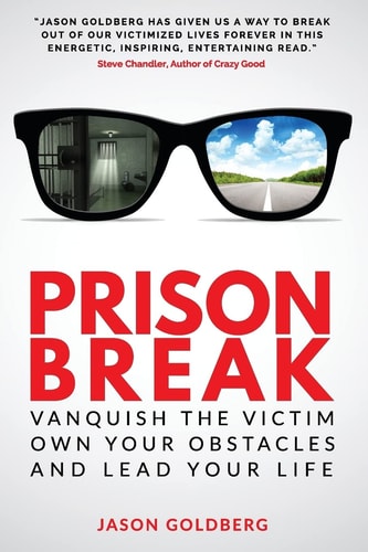 Prison Break Vanquish the Victim, Own Your Obstacles, and Lead Your Life